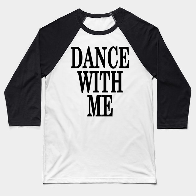 Dance With Me Baseball T-Shirt by eighttwentythreetees